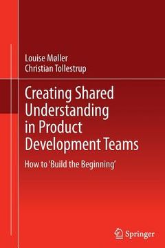 portada Creating Shared Understanding in Product Development Teams: How to 'Build the Beginning' (en Inglés)