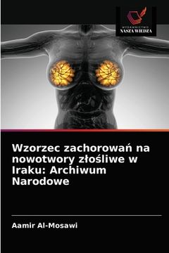 portada Wzorzec zachorowań na nowotwory zlośliwe w Iraku: Archiwum Narodowe (en Polaco)