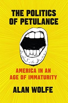 portada The Politics of Petulance: America in an age of Immaturity (in English)