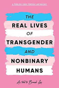 portada The Real Lives of Transgender and Nonbinary Humans: A Publish Your Purpose Anthology 