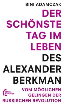 portada Der Schönste tag im Leben des Alexander Berkman. Vom Womöglichen Gelingen der Russischen Revolution (in German)