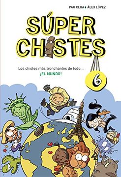 Súper Chistes 6. Los Chistes Más Tronchantes De Todo... ¡el Mundo!