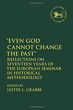 portada Even God Cannot Change the Past: Reflections on Seventeen Years of the European Seminar in Historical Methodology (Hardback) (en Inglés)