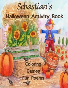 portada Sebastian's Halloween Activity Book: (Personalized Book for Children), Halloween Coloring Book, Games: mazes, connect the dots, crossword puzzle, Hall (in English)