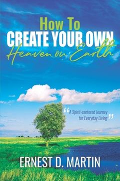 portada How to Create Your Own Heaven on Earth (en Inglés)