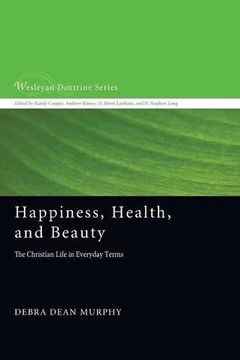 portada Happiness, Health, and Beauty: The Christian Life in Everyday Terms (Wesleyan Doctrine) (en Inglés)