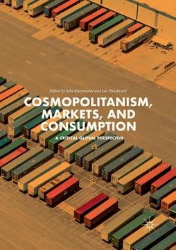 portada Cosmopolitanism, Markets, and Consumption: A Critical Global Perspective (en Inglés)