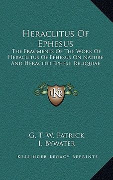 portada heraclitus of ephesus: the fragments of the work of heraclitus of ephesus on nature and heracliti ephesii reliquiae