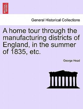 portada a home tour through the manufacturing districts of england, in the summer of 1835, etc. (en Inglés)