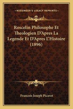 portada Roscelin Philosophe Et Theologien D'Apres La Legende Et D'Apres L'Histoire (1896) (en Francés)