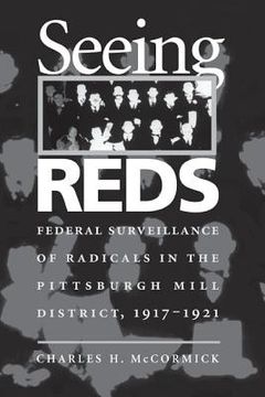 portada seeing reds: federal surveillance of radicals in the pittsburgh mill district, 1917-1921 (en Inglés)
