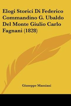 portada Elogi Storici Di Federico Commandino G. Ubaldo Del Monte Giulio Carlo Fagnani (1828) (in Italian)