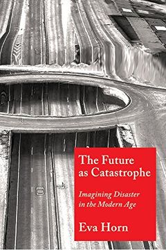portada The Future as Catastrophe: Imagining Disaster in the Modern age 