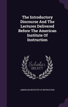 portada The Introductory Discourse And The Lectures Delivered Before The American Institute Of Instruction
