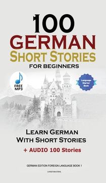 portada 100 German Short Stories for Beginners Learn German With Stories + Audio: (German Edition Foreign Language Book 1) (en Inglés)
