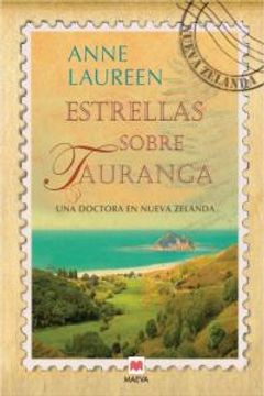 portada Estrellas Sobre Tauranga: El Peligroso Viaje Hacia La Felicidad De Una Joven Doctora,  Desde Berlín A Las Costas De Nueva Zelanda (Grandes Novelas)