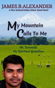 portada My Mountain Calls To Me.: Mount Taranaki My Spiritual Gaurdian