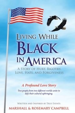 portada Living While Black In America: A Story of Hurt, Bigotry, Love, Hate, and Forgiveness (en Inglés)
