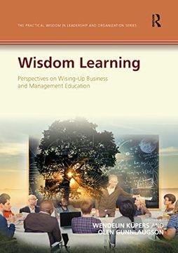 portada Wisdom Learning: Perspectives on Wising-Up Business and Management Education (The Practical Wisdom in Leadership and Organization Series) (en Inglés)