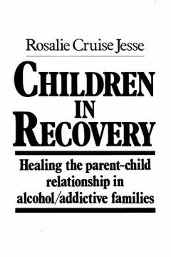 portada children in recovery: healing the parent-child relationship in alcohol/addictive parents (in English)