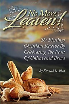 portada No More Leaven! The Blessings Christians Receive by Celebrating the Feast of Unleavened Bread (en Inglés)