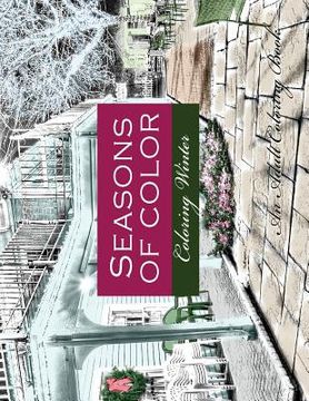 portada Seasons of Color- Coloring Winter An Adult Coloring Book: An Adult Coloring Book For Adults of Rendered Photographs for a Vintage Photographic Look (in English)