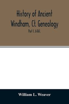 portada History of Ancient Windham, ct. Genealogy: Containing a Genealogical Record of all the Early Families of Ancient Windham, Embracing the Present Towns 