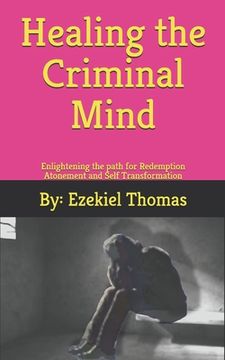 portada Healing the criminal Mind: Enlightening the path for redemption atonement and self transformation (in English)