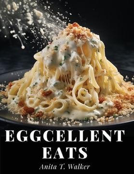 portada Eggcellent Eats: Macaroni, Omelette, and Cheese Creations (en Inglés)