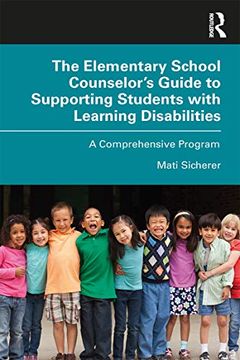 portada The Elementary School Counselor’S Guide to Supporting Students With Learning Disabilities: A Comprehensive Program (en Inglés)
