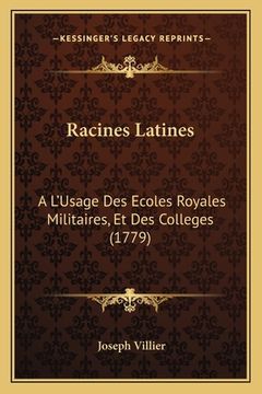 portada Racines Latines: A L'Usage Des Ecoles Royales Militaires, Et Des Colleges (1779) (en Francés)