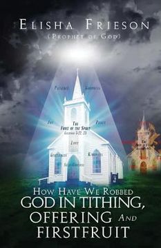 portada How Have We Robbed God in Tithing, Offering and Firstfruit (en Inglés)