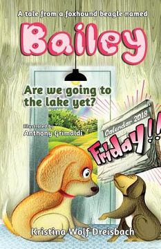 portada A Tale From A Fox Hound Beagle Named Bailey: Are we going to the lake yet? (en Inglés)