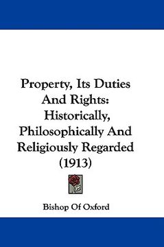 portada property, its duties and rights: historically, philosophically and religiously regarded (1913) (en Inglés)