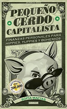 portada Pequeno Cerdo Capitalista: Finanzas Personales Para Hippies, Yuppies y Bohemios