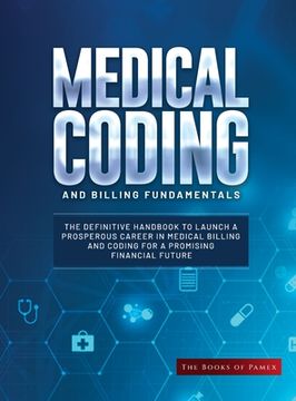 portada Medical Coding and Billing Fundamentals: The Definitive Handbook to Launch a Prosperous Career in Medical Billing and Coding for a Promising Financial (in English)