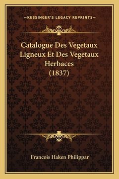 portada Catalogue Des Vegetaux Ligneux Et Des Vegetaux Herbaces (1837) (in French)
