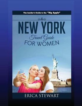 portada New York: The Complete Insider´s Guide for Women Traveling to New York:: Travel Manhattan America Guidebook. America Manhattan G (en Inglés)