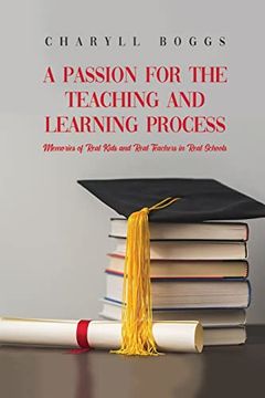 portada A Passion for the Teaching and Learning Process: Memories of Real Kids and Real Teachers in Real Schools (en Inglés)