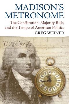 portada Madison's Metronome: The Constitution, Majority Rule, and the Tempo of American Politics (in English)