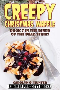 portada Creepy Christmas Waffle: Book 7 in The Diner of the Dead Series