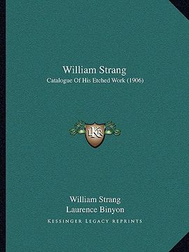 portada william strang: catalogue of his etched work (1906) (en Inglés)