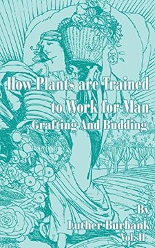 portada How Plants are Trained to Work for Man: Grafting and Budding: 02 (in English)