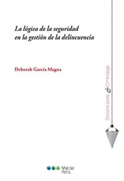 portada La Logica de la Seguridad en la Gestion de la Delincuencia (in Spanish)