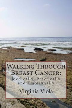 portada Walking Through Breast Cancer: : Medically, Practically and Emotionally (en Inglés)