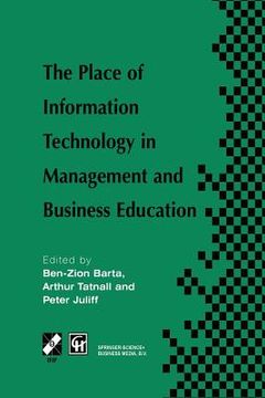 portada The Place of Information Technology in Management and Business Education: Tc3 Wg3.4 International Conference on the Place of Information Technology in (en Inglés)