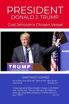 portada President Donald J. Trump: God Jehovah's Chosen Vessel