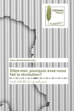portada Dites-moi, pourquoi avez-vous fait la révolution? (in French)
