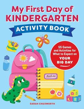 portada My First Day of Kindergarten Activity Book: 55+ Games and Activities for What to Expect on Your Big Day (en Inglés)