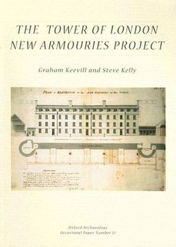 portada the tower of london new armouries project: archaeological investigations of the new armouries building and the former irish barracks, 1997-2000 (en Inglés)